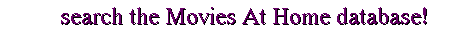 Search the Movies At Home Database!